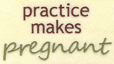 Embroidery Design: Practice makes pregnant large 6.25w X 3.28h