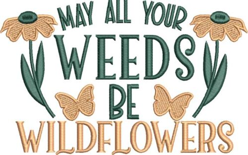 May All Your Weeds Be Wildflowers Embroidery Design