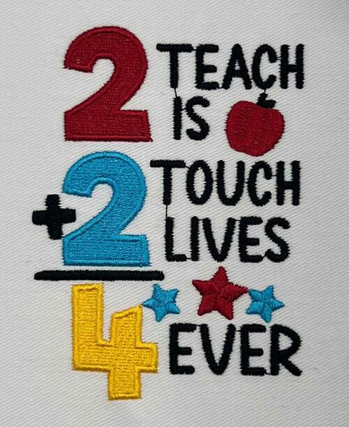 2 Teach Is 2 Touch Lives 4 Ever Embroidery Design