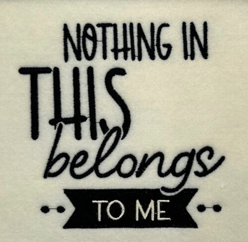 Nothing belongs to me embroidery design