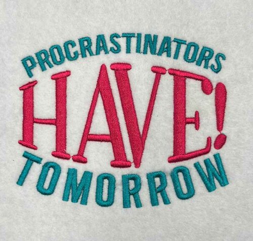 procrastinators have tomorrow embroidery design