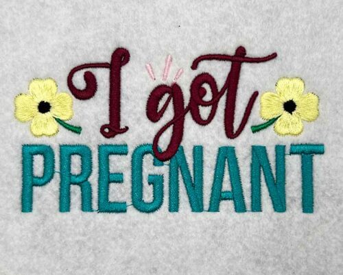 I got pregnant embroidery design